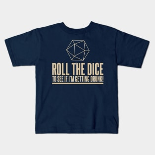 D&D Roll the Dice to see if I'm Getting Drunk Quote Kids T-Shirt